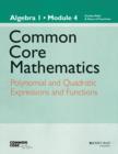 Image for Common core mathematics  : algebra I: Module 4 : Algebra I, Module 4