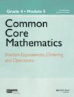 Image for Common core mathematics,Grade 4, module 5,: Order and operations with fractions