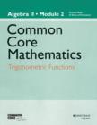 Image for Common core mathematics  : a story of functionsAlgebra II: Trigonometric functions : Module 2 : Algebra II