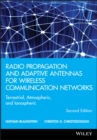 Image for Radio propagation and adaptive antennas for wireless communication networks: terrestrial, atmospheric, and ionospheric