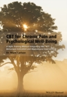 Image for CBT for chronic pain and psychological well-being: a skills training manual integrating DBT, ACT, behavioral activation and motivational interviewing