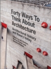 Image for Forty ways to think about architecture: architectural history and theory today