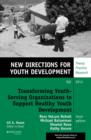 Image for Transforming Youth Serving Organizations to Support Healthy Youth Development: New Directions for Youth Development, Number 139