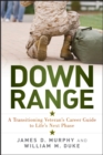 Image for Down range: a transitioning veteran&#39;s career guide to life&#39;s next phase