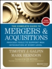 Image for The complete guide to mergers and acquisitions: process tools to support M&amp;A integration at every level