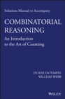Image for Solutions Manual to accompany Combinatorial Reasoning: An Introduction to the Art of Counting