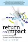 Image for Return on impact: leadership strategies for the age of connected relationships