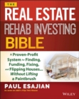 Image for The Rehab investing bible  : a proven-profit system for finding, funding, fixing, and flipping houses ... without lifting a paintbrush