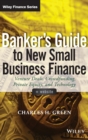 Image for Banker&#39;s guide to new small business finance  : venture deals, crowdfunding, private equity, and technology