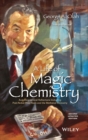 Image for A life of magic chemistry  : autobiographical reflections including post-Nobel Prize years and the methanol economy