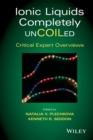 Image for Ionic liquids further uncoiled: critical expert overviews