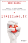 Image for Stressaholic: 5 steps to transform your relationship with stress
