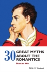 Image for 30 Great Myths about the Romantics