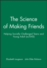 Image for The Science of Making Friends : Helping Socially Challenged Teens and Young Adults (with DVD)