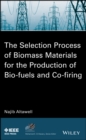 Image for The selection process of biomass materials for the production of bio-fuels and co-firing