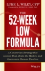 Image for The 52-week low formula  : a contrarian strategy that lowers risk, beats the market, and overcomes human emotion