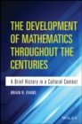 Image for Development of Mathematics Throughout the Centuries: A Brief History in a Cultural Context