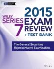 Image for Wiley series 7 exam review 2015 + test bank: the General Securities Representative Examination