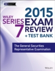 Image for Wiley series 7 exam review 2015 + test bank  : the General Securities Representative Examination