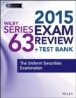 Image for Wiley series 63 exam review 2015 + test bank: the uniform securities examination