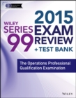 Image for Wiley series 99 exam review 2015 + test bank  : the Operations Professional Qualification Examination