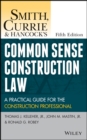 Image for Smith, Currie &amp; Hancock&#39;s common sense construction law: a practical guide for the construction professional.