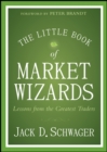 Image for The little book of market wizards: lessons from the greatest traders