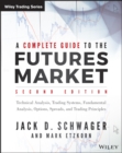 Image for A complete guide to the futures market: fundamental analysis, technical analysis, trading, spreads and options
