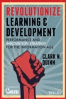 Image for Revolutionize learning &amp; development: performance and innovation strategy for the information age