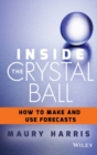 Image for Inside the crystal ball  : how to make and use forecasts
