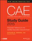 Image for CAE study guide 2015: preparation reference for the Certified Association Executive exam