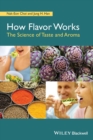 Image for How flavor works  : the science of taste and aroma