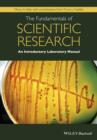 Image for The fundamentals of scientific research: an introductory laboratory manual