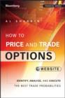 Image for How to price and trade options: identify, analyze, and execute the best trade probabilities