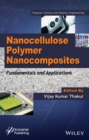 Image for Nanocellulose Polymer Nanocomposites : Fundamentals and Applications