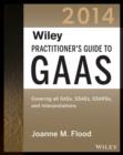 Image for Wiley practitioner&#39;s guide to GAAS 2014: covering all SASs, SSAEs, SSARSs, PCAOB Auditing Standards, and interpretations