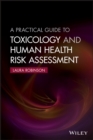 Image for A practical guide to toxicology and human health risk assessment