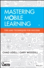 Image for Mastering mobile learning: tips and techniques for success