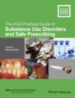 Image for The ADA Practical Guide to Substance Use Disorders and Safe Prescribing