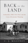Image for Back to the Land : Arthurdale, FDR&#39;s New Deal, and the Costs of Economic Planning