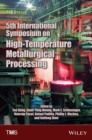 Image for 5th International Symposium on High-Temperature Metallurgical Processing: proceedings of a symposium sponsored by The Minerals, Metals &amp; Materials Society (TMS), held during TMS2014, 143rd Annual Meeting &amp; Exhibition, February 16-20, 2014, San Diego Convention Center, San Diego, California, USA