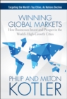 Image for Winning global markets  : how businesses invest and prosper in the world&#39;s high-growth cities