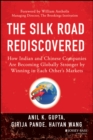 Image for The silk road rediscovered: how Indian and Chinese companies are becoming globally stronger by winning in each others markets