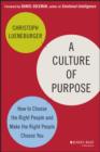 Image for A culture of purpose: how to choose the right people and make the right people choose you