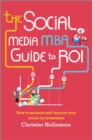 Image for The social media MBA guide to ROI: how to measure and improve your return on investment