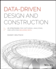 Image for Data-driven design and construction  : 25 strategies for capturing, analyzing and applying building data