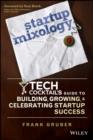 Image for Startup mixology: tech cocktail&#39;s guide to building, growing, and celebrating startup success
