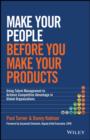 Image for Make your people before you make your products: using talent management to achieve competitive advantage in global organizations