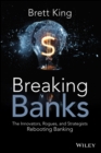 Image for Breaking banks  : the innovators, rogues, and strategists rebooting banking