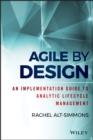 Image for Agile by design  : an implementation guide to analytic lifecycle management